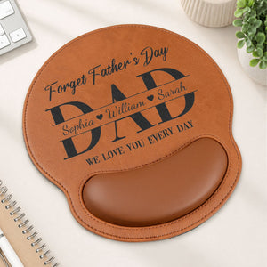 Dad Forget Father's Day We Love You Every Day - Personalized Mouse Pad