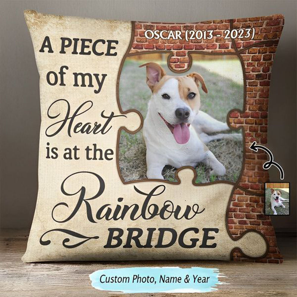Custom Photo A Piece Of My Heart Is At The Rainbow Bridge - Memorial Gift, Family, Pet Lover - Personalized Custom Pillow