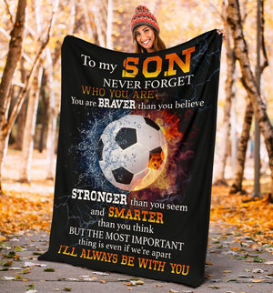 Custom Blanket Gift For Son - Personalized Gifts For Son - Never Forget Who You Are Soccer Blanket