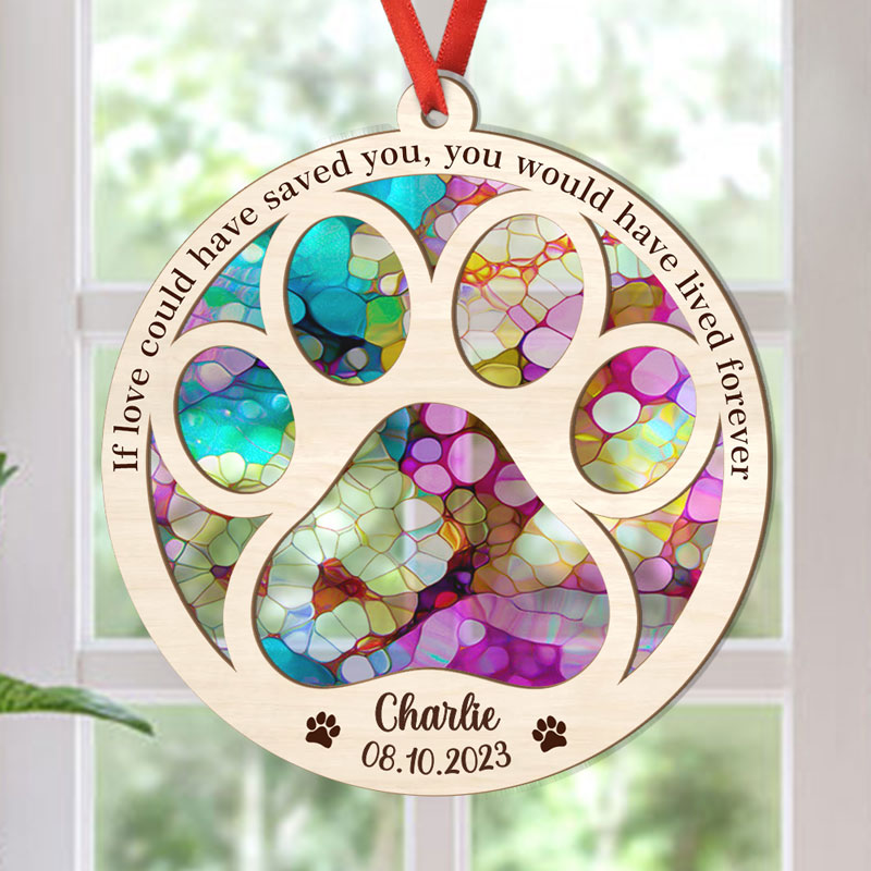 You Would Have Lived Forever, Personalized Suncatcher, Memorial Gift For Pet Lovers