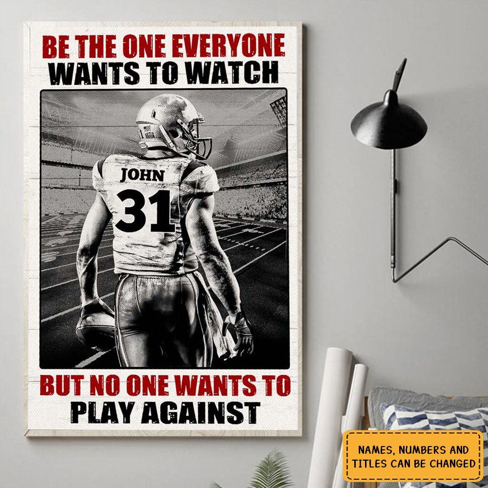 Football Player Be The One Every One Wants To Watch, Custom Quote Saying, Name & Number Wall Art Print