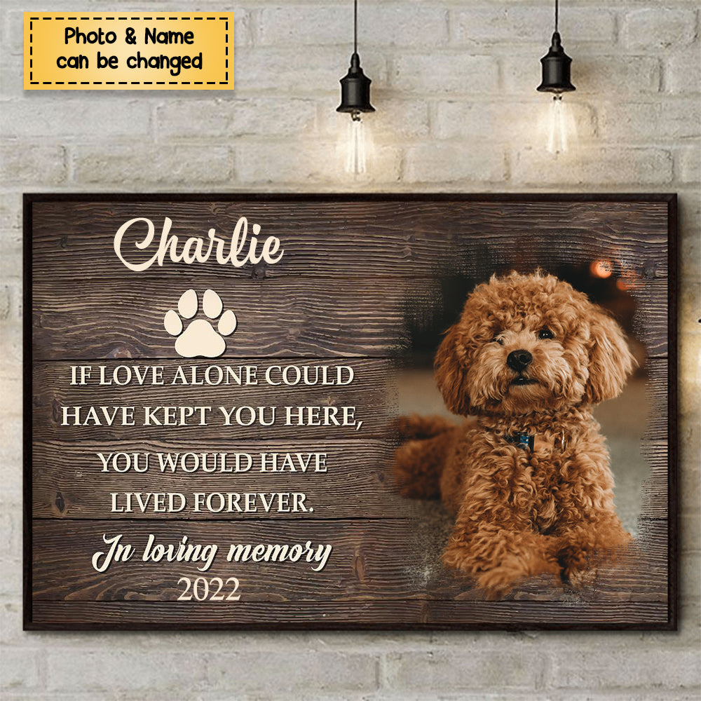 If Love Alone Could Have Kept You Here - Personalized Photo Memorial Poster - Gift For Dog Lovers