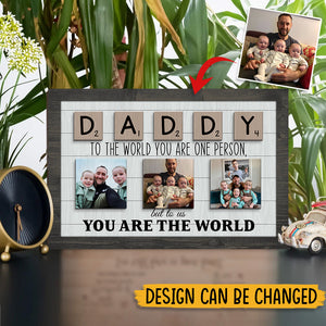 Daddy To The World You Are One Person But To Us You Are The World - Personalized Wooden Sign - Dad Gift