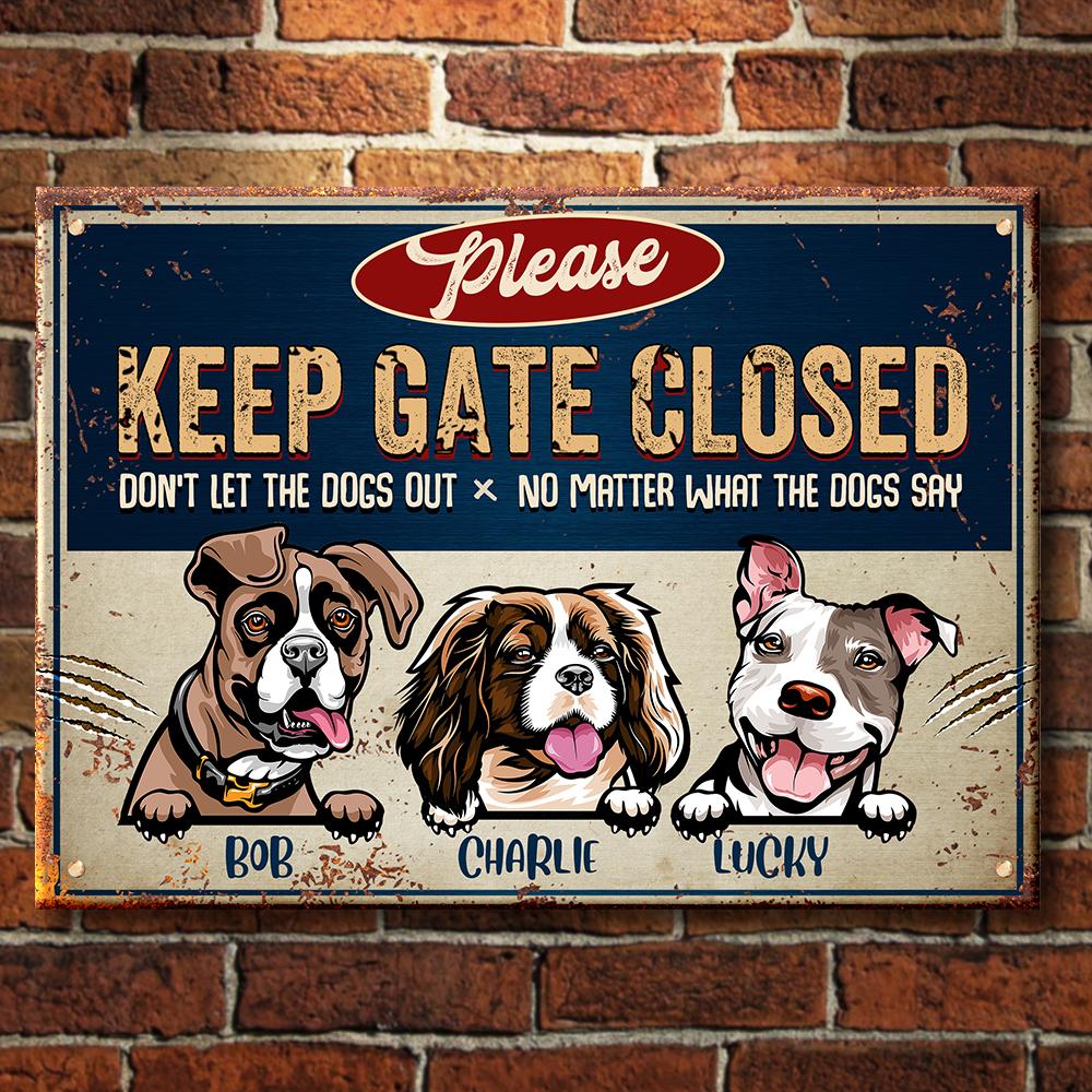 Keep Gate Closed Don't Let The Dogs Out - Funny Personalized Dog Metal Sign