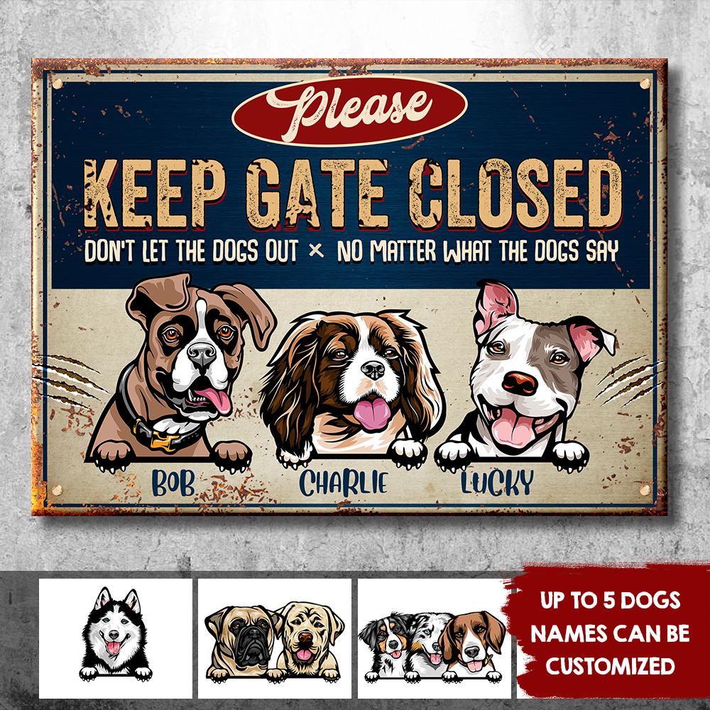 Keep Gate Closed Don't Let The Dogs Out - Funny Personalized Dog Metal Sign