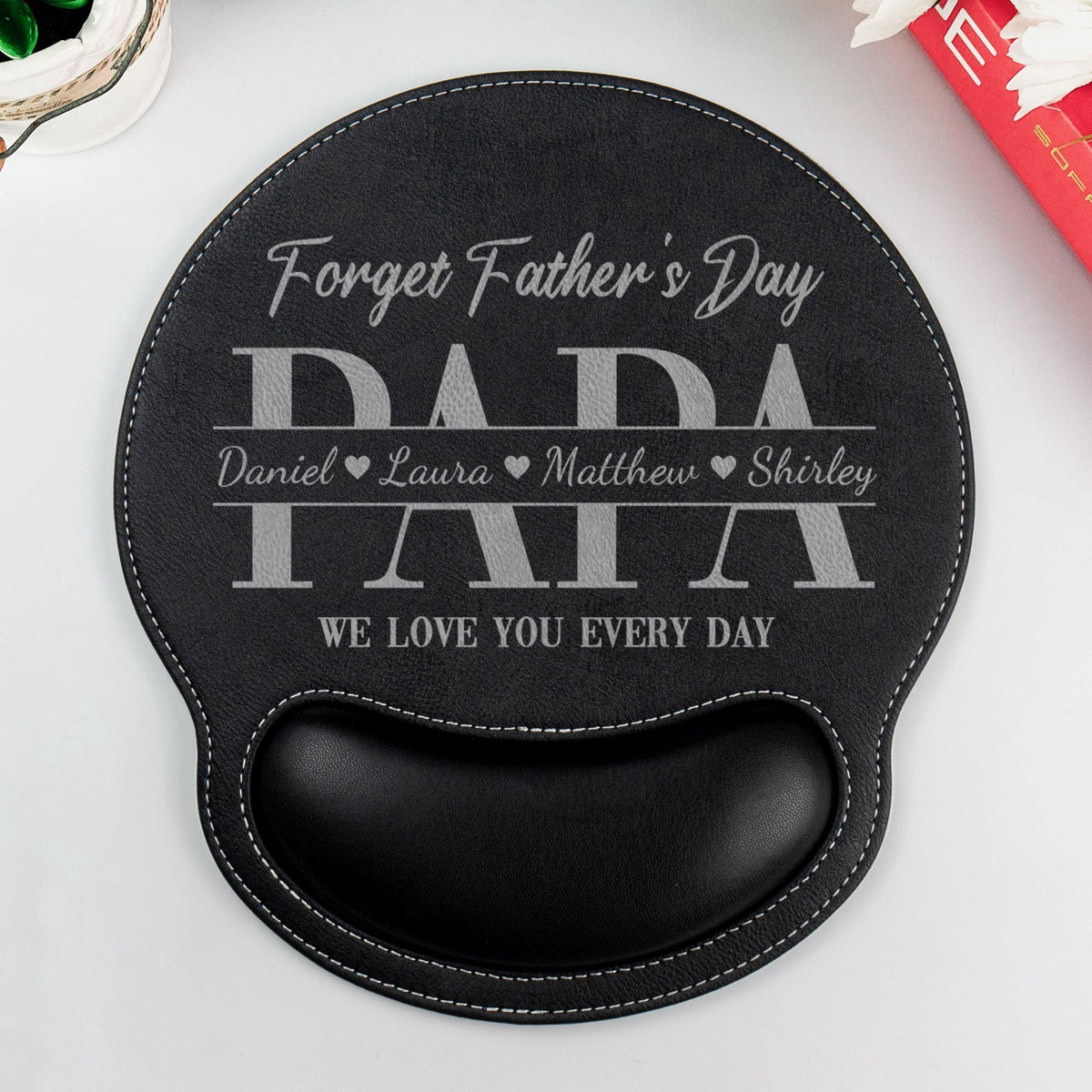 Dad Forget Father's Day We Love You Every Day - Personalized Mouse Pad