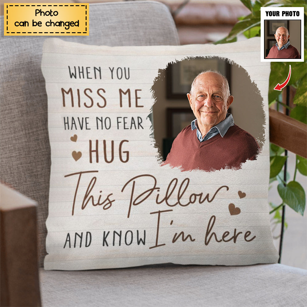 Custom Photo When You Miss Me - Loving, Memorial Gift For Family, Siblings, Friends - Personalized Pillow