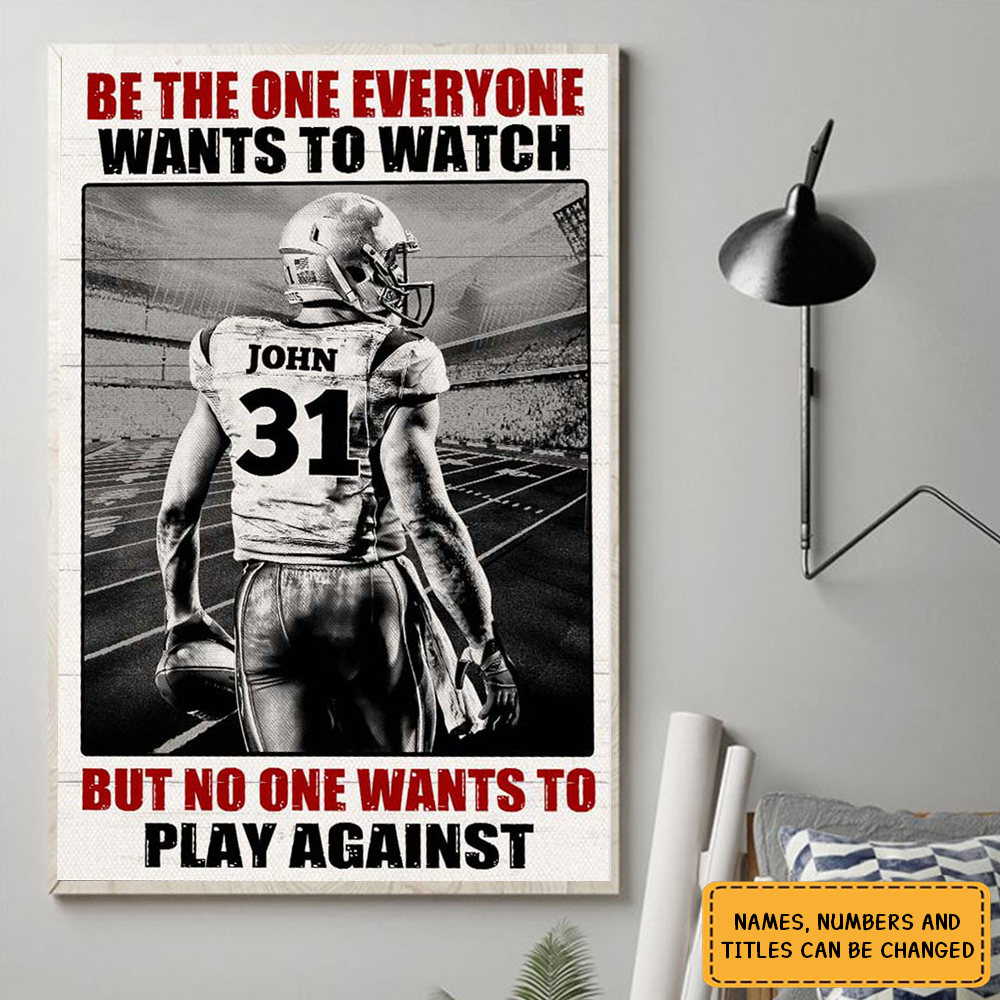 Be The One Every One Wants To Watch -  Personalized Poster - Gift For American  Football Lover