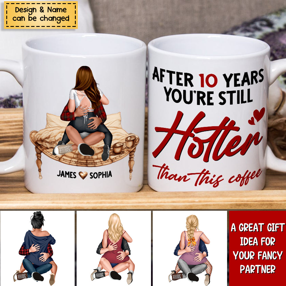 Couple, After 10 Years You're Still Hotter Than This Coffee, Personalized Mug, Couple Gifts