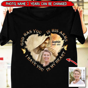 Memorial Gift, Upload Photo God Has You In His Arms, I Have You In My Heart Personalized T-shirt