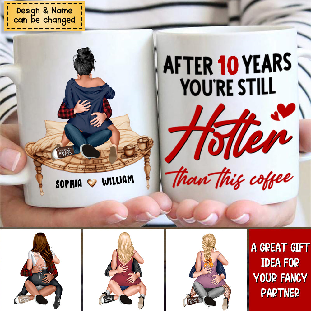 Couple, After 10 Years You're Still Hotter Than This Coffee, Personalized Mug, Couple Gifts