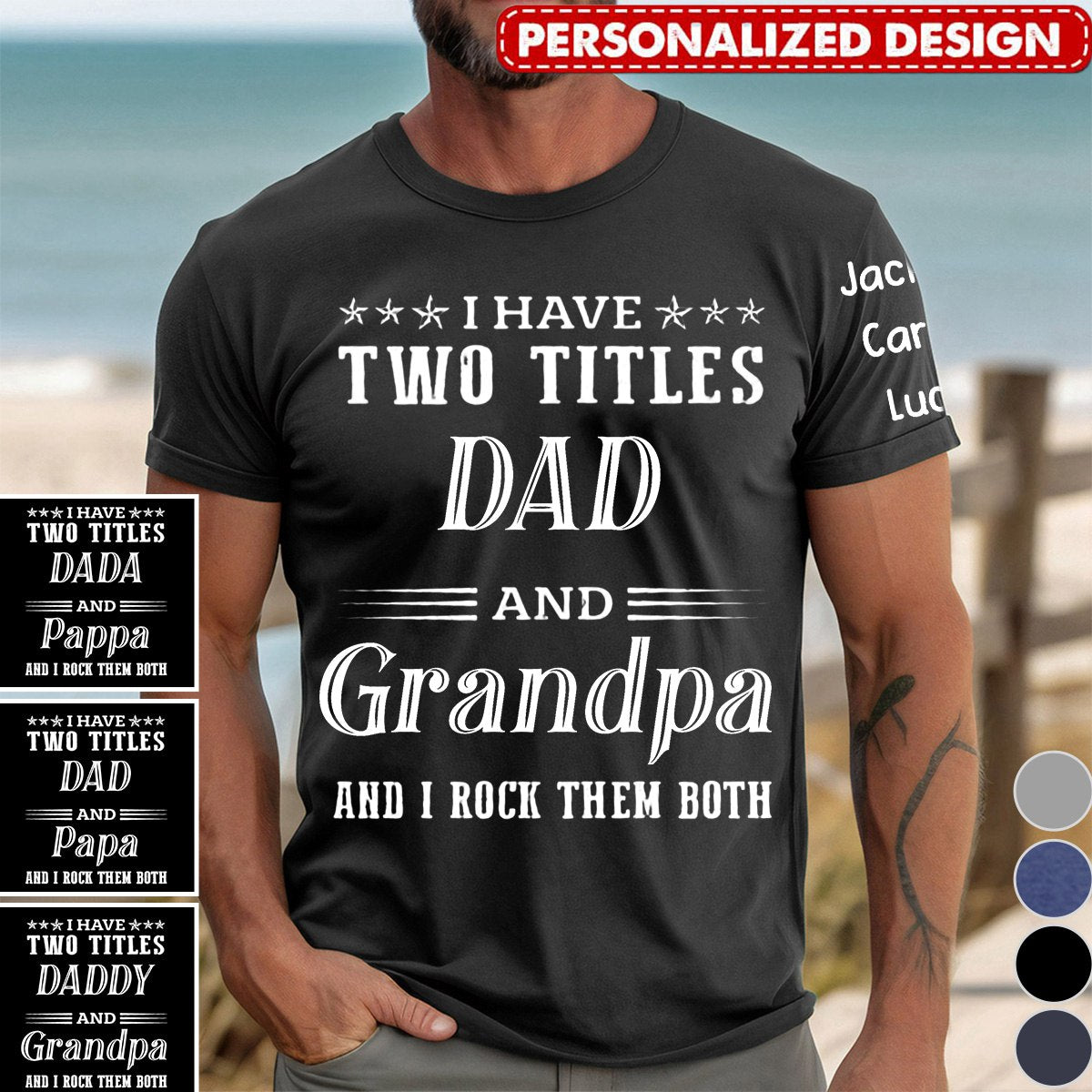 I Have Two Titles Dad And Grandpa And I Rock Them Both With Kids