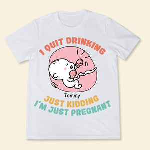 I Quit Drinking Just Kidding - Personalized Apparel - Gift For Soon To Be Mom, Expecting Mom, Mother's Day