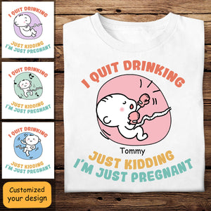 I Quit Drinking Just Kidding - Personalized Apparel - Gift For Soon To Be Mom, Expecting Mom, Mother's Day