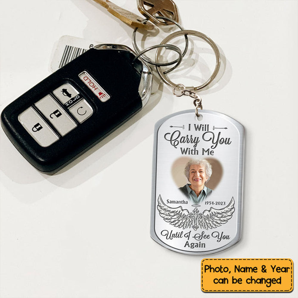Gift For Family I Will Carry You With Me Until I See You Again Memorial Stainless Keychain