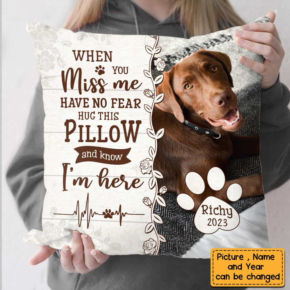 Dog Memorial When You Miss Me Have No Fear Personalized Pillow