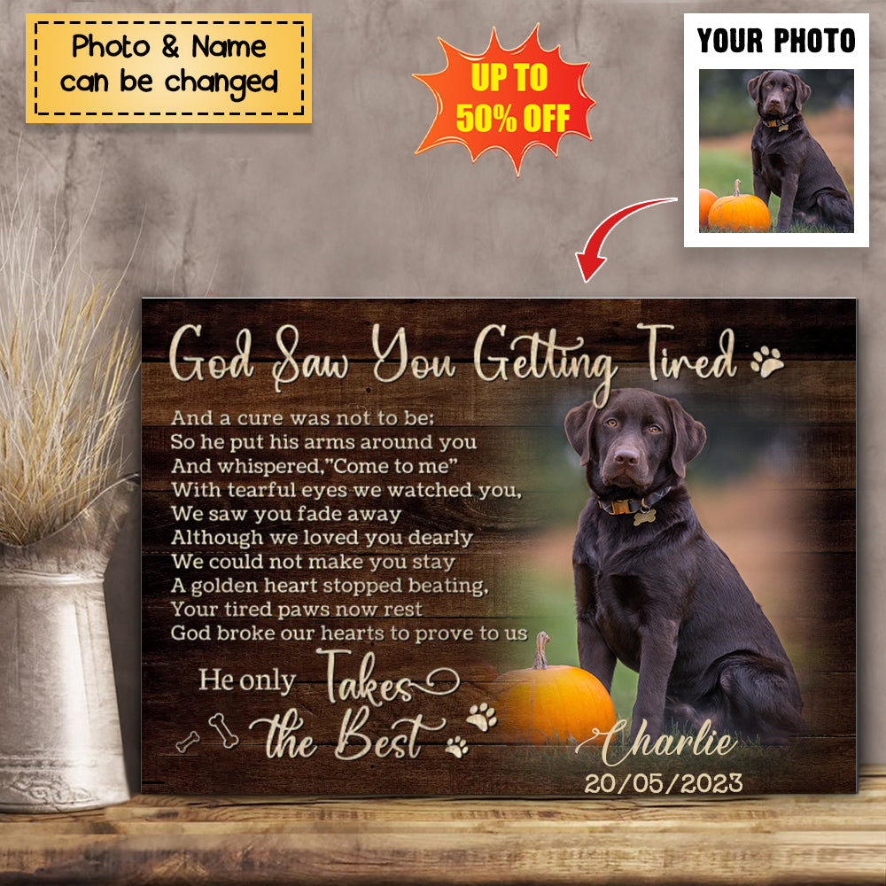 God Saw You Getting Tired - Personalized Photo Dog Memorial Poster