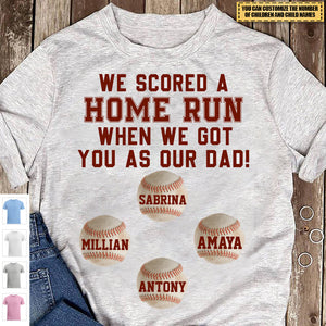 We Scored A Home Run When I Got You As My Dad- Personalized Shirt