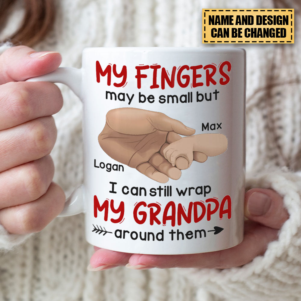 My Fingers May Be Small But I Can Still Wrap My Grandpa/Father/Mother Around Them - Personalized Mug - Gift For Family