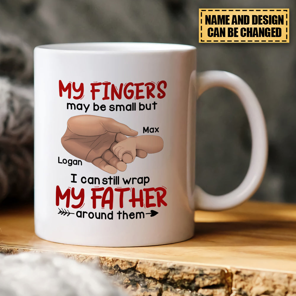 My Fingers May Be Small But I Can Still Wrap My Grandpa/Father/Mother Around Them - Personalized Mug - Gift For Family