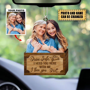 Personalized Car Hanging Ornament - Gift For Your Beloved Ones- Drive Safe I Need You Here With Me
