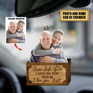 Personalized Car Hanging Ornament - Gift For Your Beloved Ones- Drive Safe I Need You Here With Me