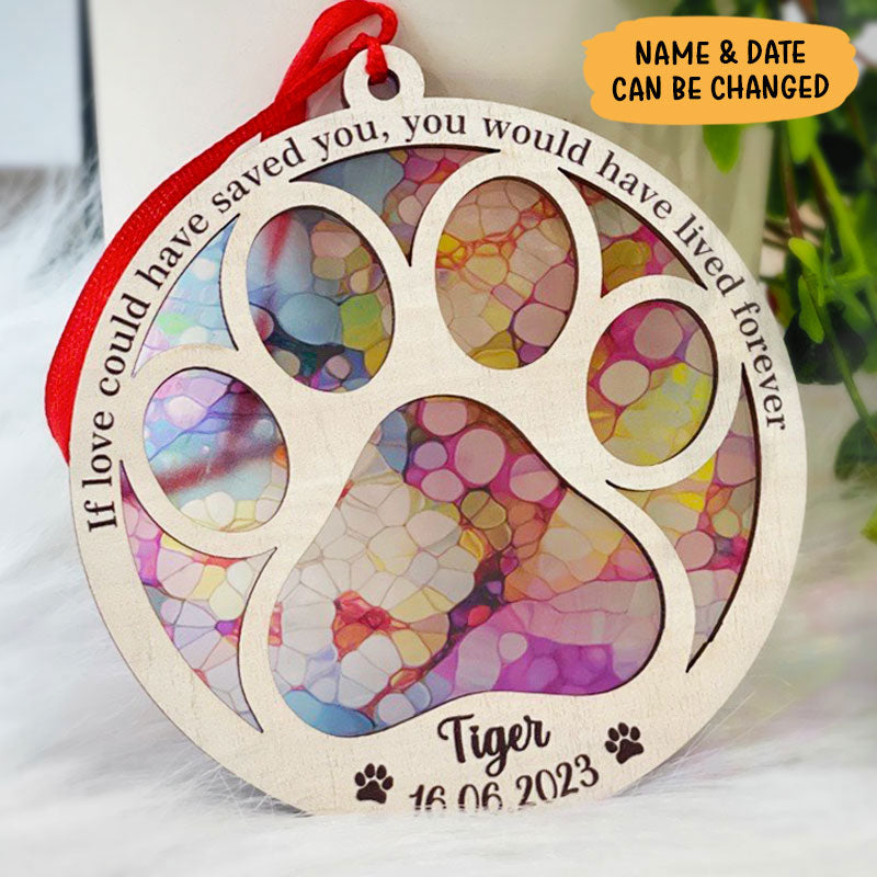 You Would Have Lived Forever, Personalized Suncatcher, Memorial Gift For Pet Lovers