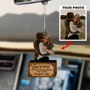 Personalized Car Hanging Ornament - Gift For Couple - God Blessed The Broken Road Led Me Straight To You