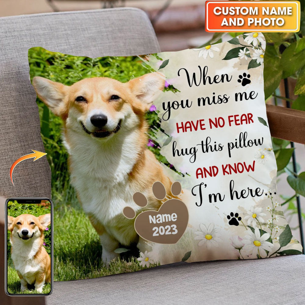 When You Miss Me Have No Fear Hug This Pillow And Know I'm Here - Personalized Photo Pillow, Pet Lovers Gift