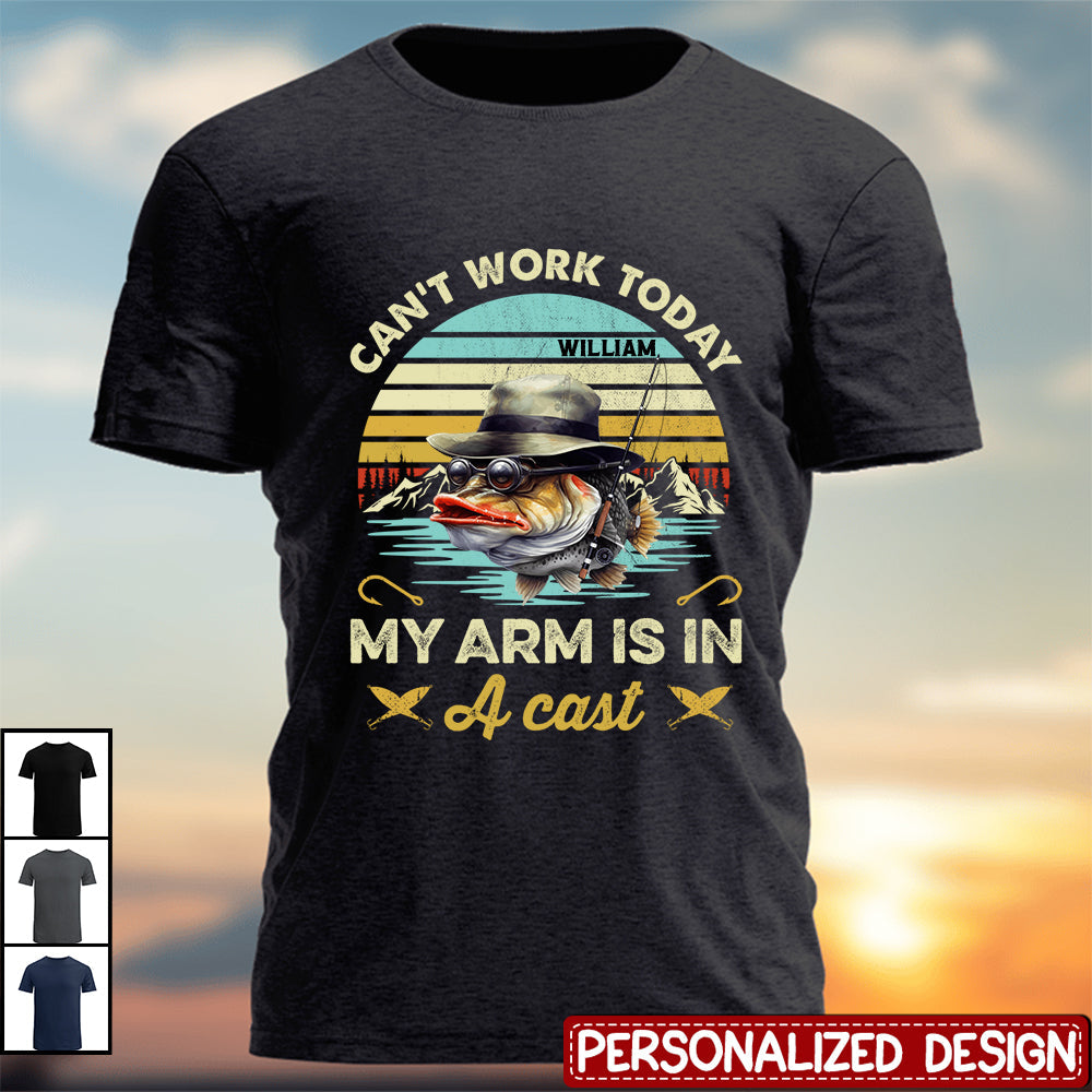 Fishing Can't Work Today My Arm Is In A Cast - Personalized Shirt