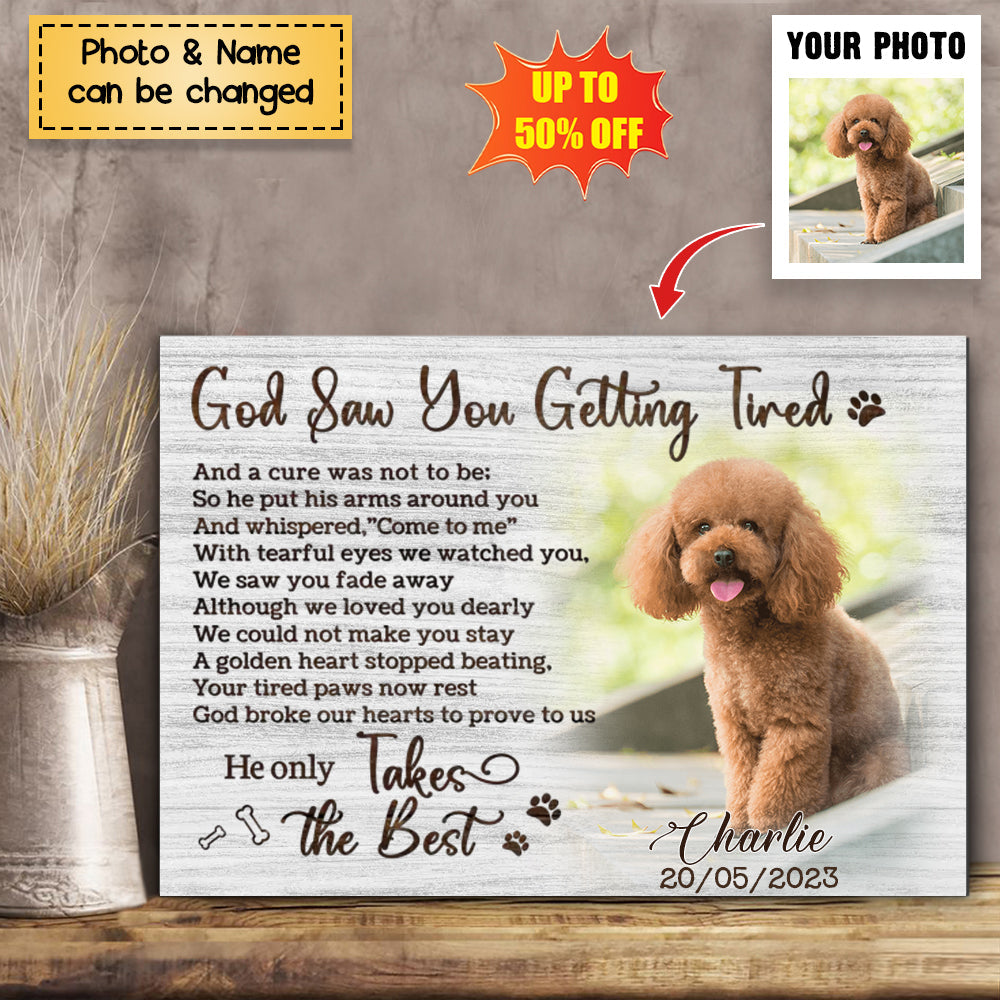 God Saw You Getting Tired - Personalized Photo Dog Memorial Poster