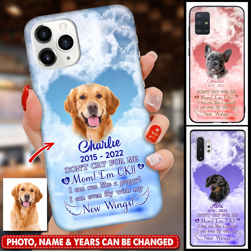Memorial Upload Dog Photo, Don't Cry For Me I Can Fly With My New Wings Personalized Phone Case