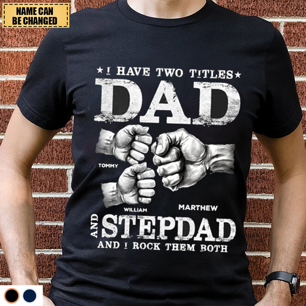 I Have Two Titles Dad And Stepdad - Personalized Shirt