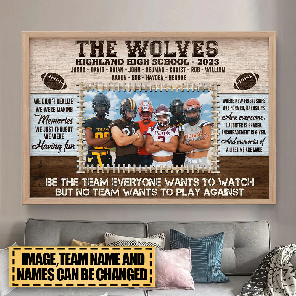 Be The Team Everyone Wants To Watch - Custom Football Photo Canvas Print - Gift For Football Lovers
