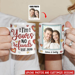 Custom Photo I'm Yours No Refunds - Couple Personalized Custom Mug - Gift For Husband Wife, Anniversary