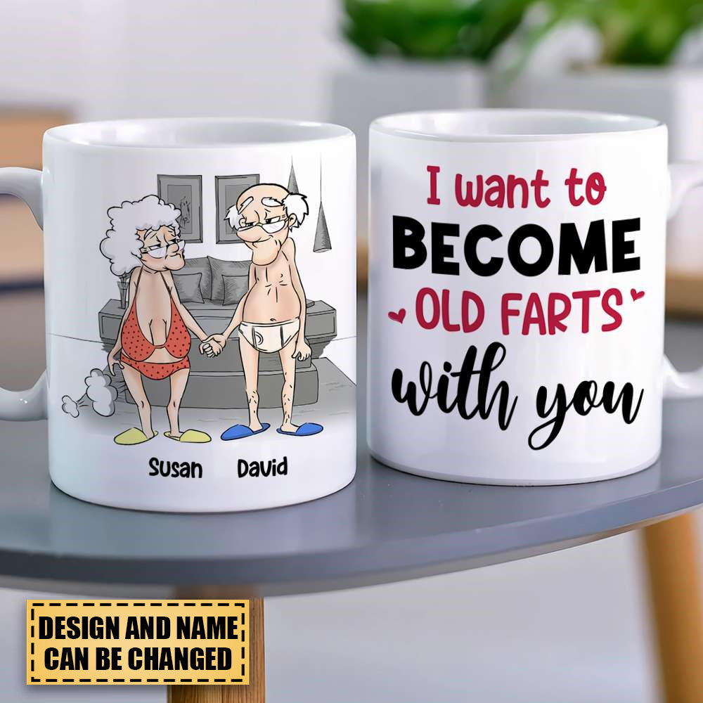 I Want To Become Old Farts With You Personalized White Mug