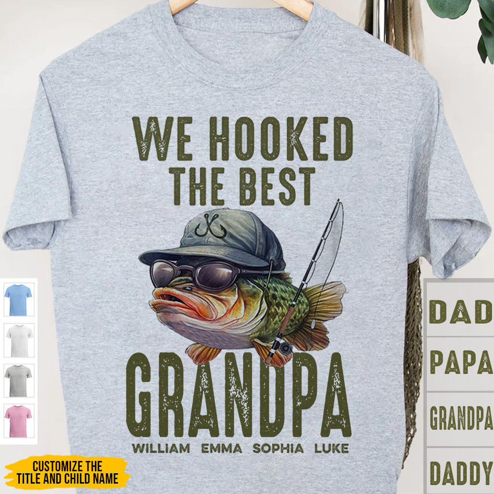 We Hooked The Best Dad, Grandpa, Papa - Personalized Shirt