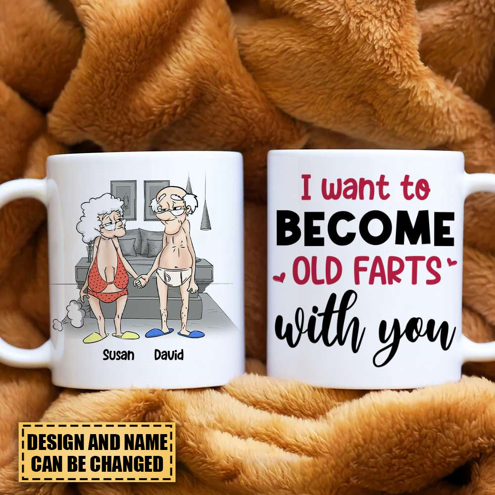 I Want To Become Old Farts With You Personalized White Mug