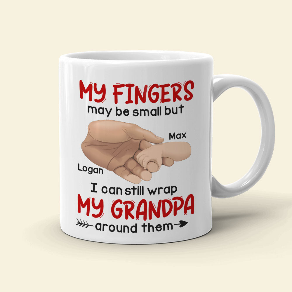 My Fingers May Be Small But I Can Still Wrap My Grandpa/Father/Mother Around Them - Personalized Mug - Gift For Family