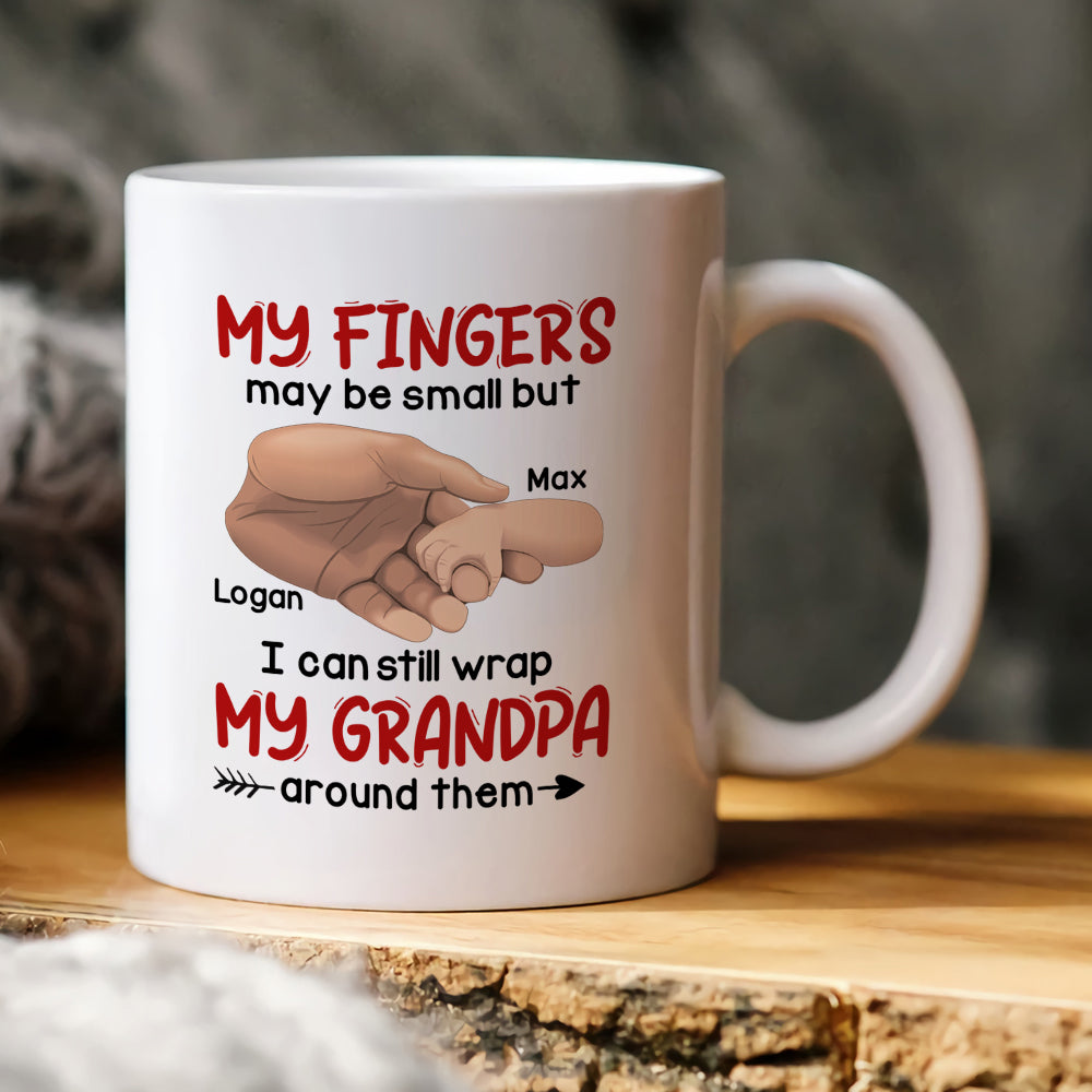 My Fingers May Be Small But I Can Still Wrap My Grandpa/Father/Mother Around Them - Personalized Mug - Gift For Family