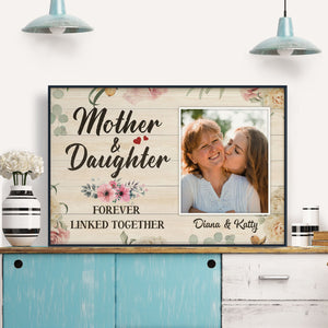 (Photo Inserted) Mother & Daughter Forever Linked Together - Personalized Poster - Loving, Mother'S Day Gift For Mom, Mother, Mommy