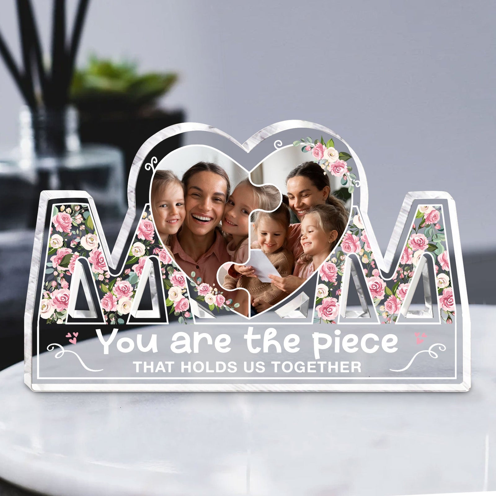 You Are The Piece That Holds Us Together - Personalized Mom Shaped Acrylic Plaque - Birthday Mother's Day Gift For Mom, Mum