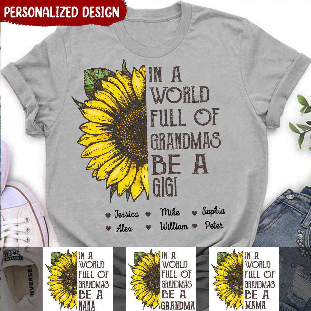 Personalized Grandma Sunflower In A World Full Of Grandmas Be A Nana T-Shirt